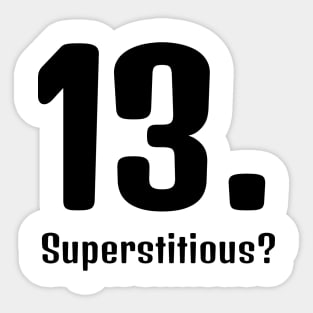 Superstitious? 13 is my lucky number! Sticker